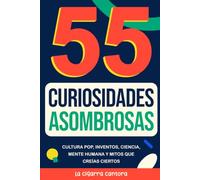 55 curiosidades asombrosas: Cultura pop, inventos, ciencia, mente humana y mitos que creías ciertos