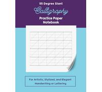 55 Degree Slant Calligraphy Practice Paper Notebook: For Artistic, Stylized, and Elegant Handwriting or Lettering