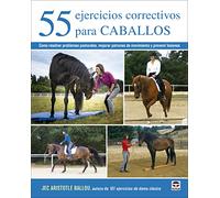 55 ejercicios correctivos para caballos: Cómo resolver problemas posturales, mejorar patrones de movimiento y prevenir lesiones (HIPICA)