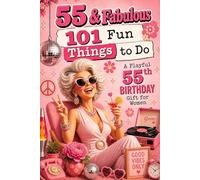 55 & Fabulous: 101 Fun Things To Do: A PlayFul 55th BIRTHDAY Gift For Women