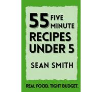 55 Five Minutre Recipes Under Five: Fast, Budget-Friendly Meals for Real Life
