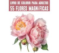 55 flores magníficas de todo o mundo / Livro para colorir para adultos: Motivos profissionais para diversão, relaxamento e alívio do estresse (Livros de colorir e quebra-cabeças para adultos)