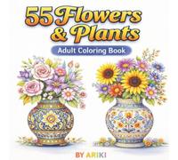 55 Flowers & Plants Adults Coloring Book: An Adult Coloring Book Featuring Beautiful Floral Designs in Decorative Vases