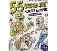55 gruselige Monster und Zombies zum Ausmalen für Kinder: Schaurig lustiges Malbuch mit Zombies, Monstern, Geistern und gruseligen Kreaturen - Perfekt ... 55er Malbücher - 55 Bilder, 55 Mal Spaß!)