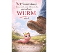 55 Hinweise darauf, dass er dich nicht lieben würde, wenn du ein Wurm wärst: Das humorvolle Geschenkbuch für Frauen, die aus absolut allem eine Red Flag machen