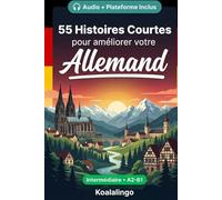 55 histoires courtes bilingues pour apprendre l'allemand niveau intermédiaire: Améliorez votre vocabulaire, votre lecture et votre compréhension ... pour étudiants et adultes de niveau A2-B1