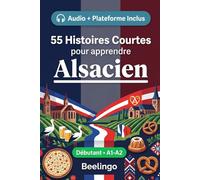 55 histoires courtes bilingues pour apprendre l'alsacien pour débutants: Améliorez votre vocabulaire, votre lecture et votre compréhension écrite avec ... pour étudiants et adultes au niveau A1-A2