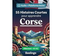 55 histoires courtes bilingues pour apprendre le corse pour débutants: Améliorez votre vocabulaire, votre lecture et votre compréhension écrite avec ... pour étudiants et adultes au niveau A1-A2