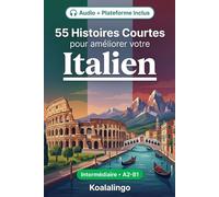 55 histoires courtes bilingues pour apprendre l'italien niveau intermédiaire: Améliorez votre vocabulaire, votre lecture et votre compréhension écrite ... pour étudiants et adultes de niveau A2-B1