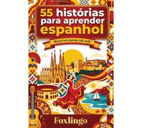 55 Histórias para Aprender Espanhol: Guia para Iniciantes: Domine o vocabulário essencial e a cultura com contos curtos e práticos (A1-A2)
