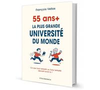 55+ - La plus grande université du monde: Ce que tout retraité ou futur retraité devrait avoir lu !