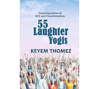 55 Laughter Yogis: Inspiring Stories of JOY and Transformation