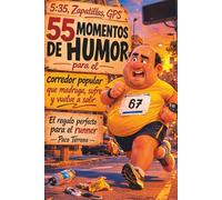 55 momentos de humor para el corredor popular - que madruga, sufre y .... vuelve a salir!: El regalo perfecto para el runner