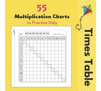 55 Multiplication Charts to Practice Daily - Times Table: Practice Multiplication 10 Minutes A Day - Ideal for Home Learning - KS2