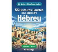 55 nouvelles bilingues pour améliorer votre hébreu pour débutants: Améliorez votre vocabulaire, votre lecture et votre compréhension écrite avec des exercices pour les apprenants de niveau A1-A2