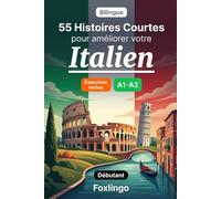 55 nouvelles bilingues pour améliorer votre italien pour débutants: Enrichissez votre vocabulaire, améliorez votre lecture et testez vos connaissances ... pour apprenants adultes et étudiants A1-A2