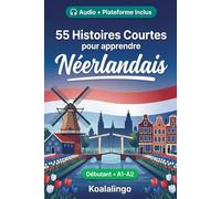 55 nouvelles bilingues pour améliorer votre néerlandais pour débutants: Améliorez votre vocabulaire, votre lecture et votre compréhension écrite avec des exercices pour apprenants de niveau A1-A2