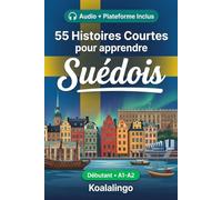 55 nouvelles bilingues pour débutants pour améliorer votre suédois: Améliorez votre vocabulaire, votre lecture et votre compréhension écrite avec des exercices pour les apprenants de niveau A1-A2