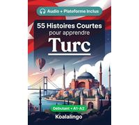 55 nouvelles bilingues pour débutants pour améliorer votre turc: Améliorez votre vocabulaire, votre lecture et votre compréhension écrite avec des exercices pour les apprenants de niveau A1-A2