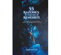 55 Razones para no rendirte: Superando la negatividad hacia una perspectiva positiva (Versión a color)