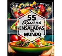 55 recetas ensaladas del mundo: Las mejores ensaladas refrescantes para el verano: Dulces, salados y otras delicias extracalóricas para deportistas