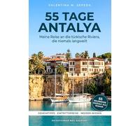 55 Tage Antalya. Meine Reise an die türkische Riviera, die niemals langweilt: Ein erzählerischer Reiseführer mit Geheimtipps, Eintrittspreisen und Insider-Wissen