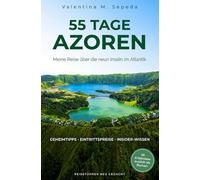 55 Tage Azoren. Meine Reise über die neun Inseln im Atlantik: Ein erzählerischer Reiseführer mit Geheimtipps, Eintrittspreisen und Insider-Wissen