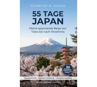 55 Tage Japan. Meine spannende Reise von Tokio bis nach Hiroshima: Ein erzählerischer Reiseführer mit Geheimtipps, Eintrittspreisen und Insider-Wissen