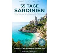 55 Tage Sardinien. Meine Reise über die wildeste Insel des Mittelmeers: Ein erzählerischer Reiseführer mit Geheimtipps, Eintrittspreisen und Insider-Wissen