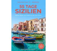 55 Tage Sizilien. Meine Reise von Palermo bis zum Ätna: Ein erzählerischer Reiseführer mit Geheimtipps, Eintrittspreisen und Insider-Wissen