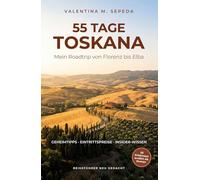 55 Tage Toskana. Mein Roadtrip von Florenz lba: Ein erzählerischer Reiseführer mit Geheimtipps, Eintrittspreisen und Insider-Wissen
