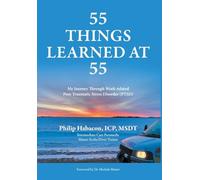 55 Things Learned at 55: My Journey Through Work-related Post-Traumatic Stress Disorder (PTSD) (55 Things Learned at 55 and 56)