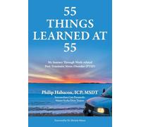 55 Things Learned at 55: My Journey Through Work-related Post-Traumatic Stress Disorder (PTSD) (55 Things Learned at 55 and 56)