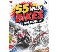 55 wilde Bikes zum Ausmalen: Rasante Motorräder, Motocross-Bikes, Chopper und mehr - Das actionreiche Malbuch für Kinder ab 5 Jahren (Die 55er Malbücher - 55 Bilder, 55 Mal Spaß!)
