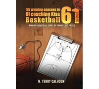 55 Winning Seasons In 61 Years Of Coaching Kiss Basketball: WINNING BASKETBALL GAMES BY FINDING LOST POINTS