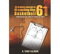 55 Winning Seasons In 61 Years Of Coaching Kiss Basketball: WINNING BASKETBALL GAMES BY FINDING LOST POINTS