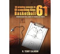 55 Winning Seasons In 61 Years Of Coaching Kiss Basketball: WINNING BASKETBALL GAMES BY FINDING LOST POINTS