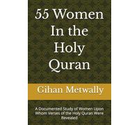 55 Women In the Holy Quran: A Documented Study of Women Upon Whom Verses of the Holy Quran Were Revealed