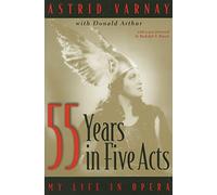55 Years In Five Acts: My Life in Opera
