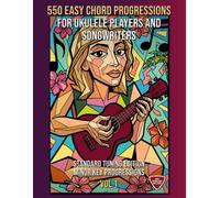 550 Easy Chord Progressions for Ukulele Players and Songwriters. Vol. 1: MINOR KEY Progressions. Standard Tuning Edition. Notes, Chord Diagrams & Tabs. MIDI Download Included. Beginner to Advanced.