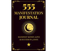 555 Manifestation Journal to Attract Money, Success and Love | A Law of Attraction Scripting Workbook.: 55 Affirmations Per Day for 5 Days to Manifest Your Dream Life.
