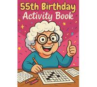 55th Birthday Activity Book for Women and Men: Sudoku, Mazes, Colouring Pages, Word Searches, Crosswords, Riddles & Reflection Prompts - A Gentle and Thoughtful Gift for Adults Turning 55