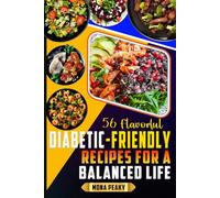 56 Flavorful Diabetic-Friendly Recipes for a Balanced Life: Tasty Meals to Control Blood Sugar and Satisfy Your Cravings with Fantastic Images
