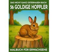 56 goldige Hoppler - Das nicht ganz Osterhasen Malbuch für Erwachsene: mit niedlichen Szenen, kuscheligen Details & sanften Fellstrukturen - ... Ausgleich (Mal- und Rätselbücher Erwachsene)