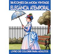 56 Motivos sofisticados de moda - Livro de colorir para adultos: Elegância atemporal - 56 desenhos de moda cheios de estilo que atravessam as épocas - ... de colorir e quebra-cabeças para adultos)