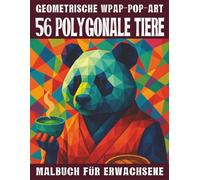 56 Polygonale Tiere - Malbuch für Erwachsene: 56 Geometrische polygone WPAP-Pop-Art Tier-Motive für Entspannung, Spaß & ein kreatives Malerlebnis (Mal- und Rätselbücher Erwachsene)
