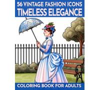 56 Sophisticated Fashion Motifs - Coloring Book for Adults: Timeless Elegance - 56 stylish fashion designs spanning the ages - expressive scenes to ... (Coloring & puzzle books for adults)