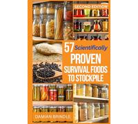 57 Scientifically-Proven Survival Foods to Stockpile: How to Maximize Your Health With Everyday Shelf-Stable Grocery Store Foods, Bulk Foods, And Superfoods (The Survival Collection)