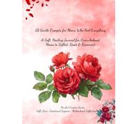58 Gentle Prompts for Moms Who Feel Everything: A Soft, Healing Journal for Overwhelmed Moms to Reflect, Reset & Reconnect