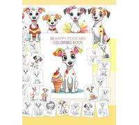 58 HAPPY POOCHIES: Smiling, Sweet, Happy & Adorable Dogs - 58 Cute Designs for Kids, Teens & Adults - Balloons, Flowers, Popcorn, Candies, Ballerinas, Stars, Etc.